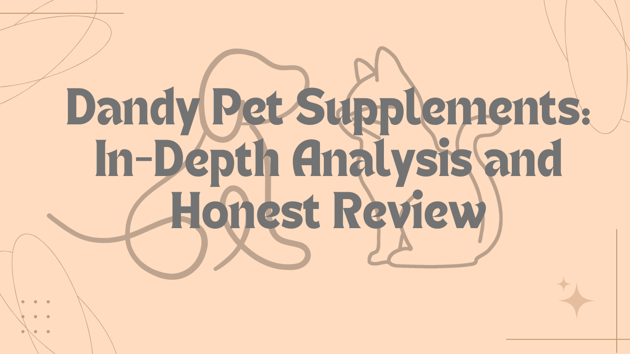 Dandy Pet Supplements: In-Depth Analysis and Honest Review